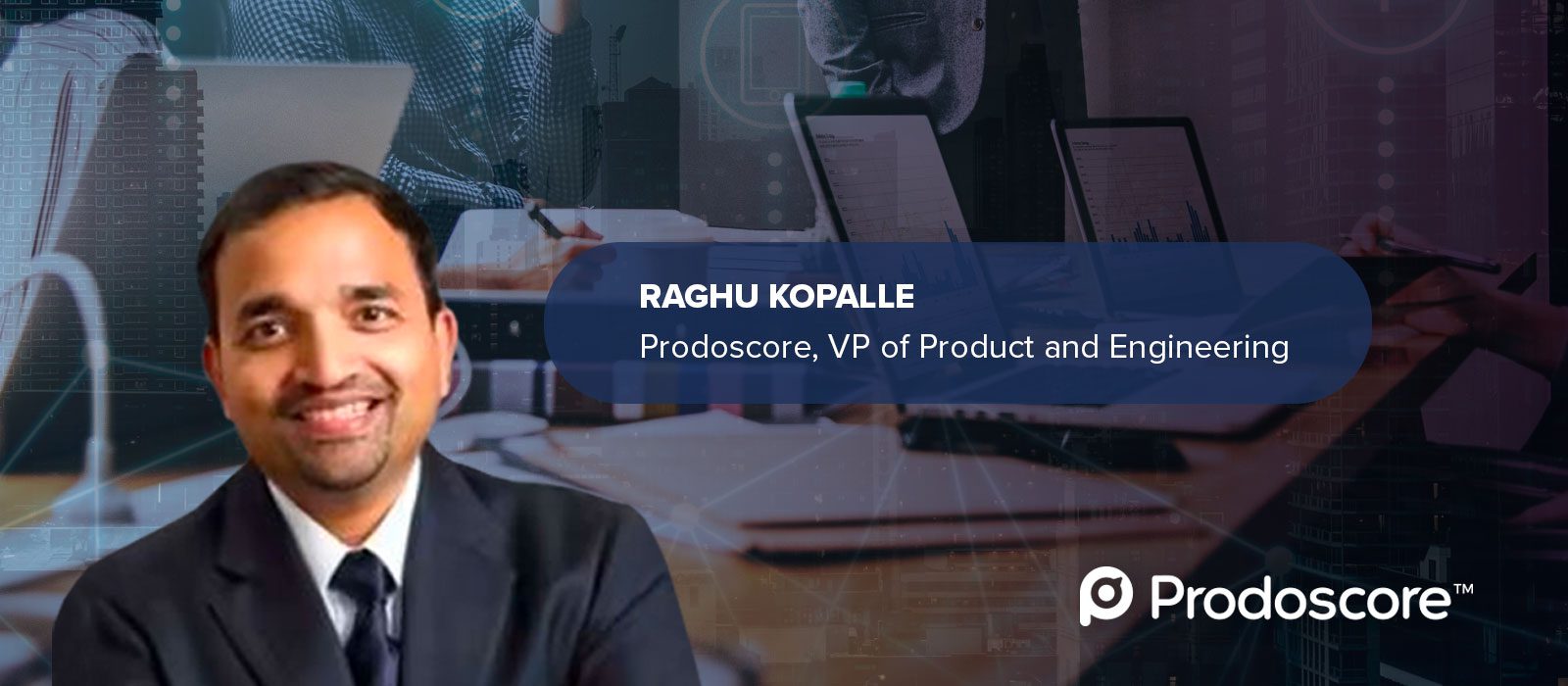 Prodoscore Announces Veteran Technologist Raghu Kopalle as VP of Product and Engineering